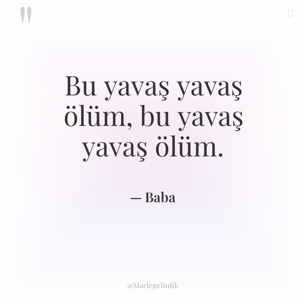 Bu yavaş yavaş ölüm, bu yavaş yavaş ölüm.