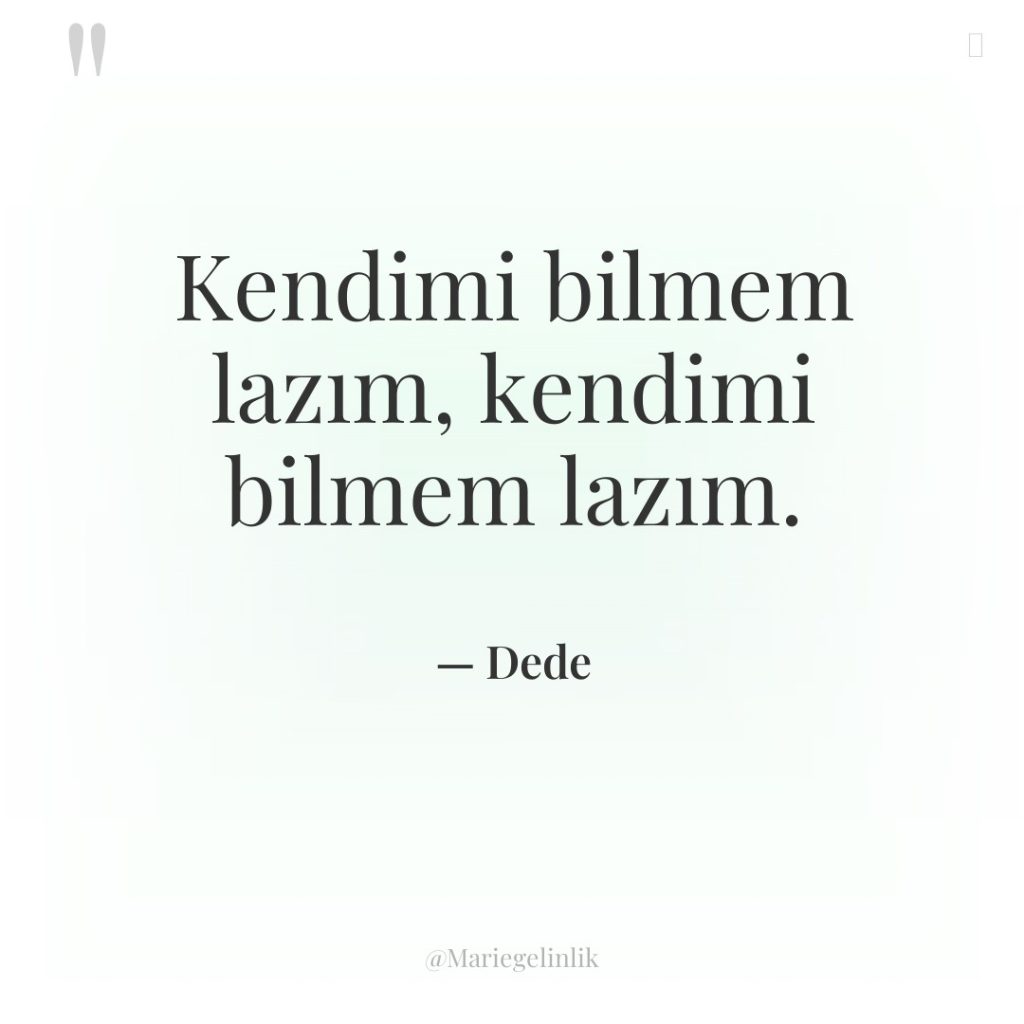 Kendimi bilmem lazım, kendimi bilmem lazım.