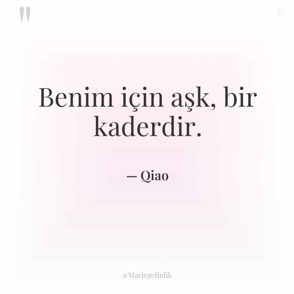 Benim için aşk, bir kaderdir.