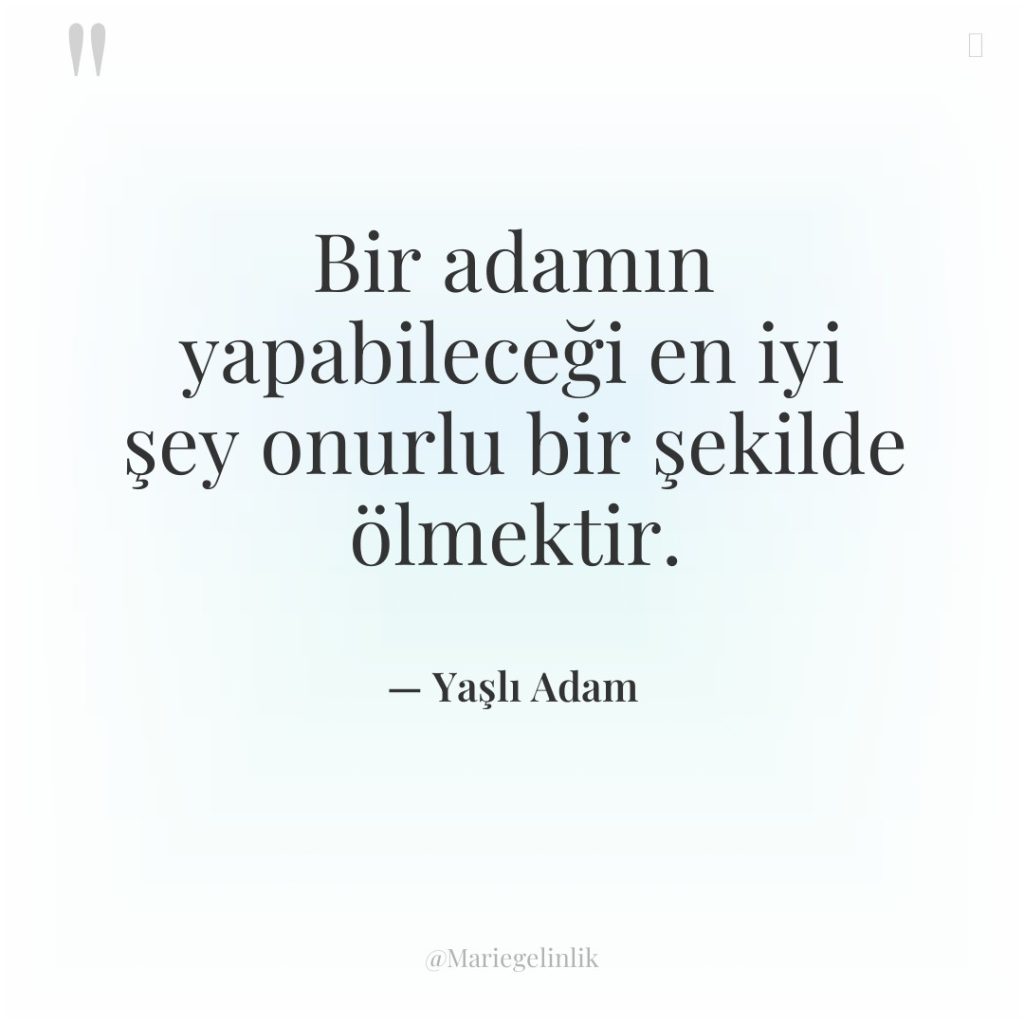 Bir adamın yapabileceği en iyi şey onurlu bir şekilde ölmektir.