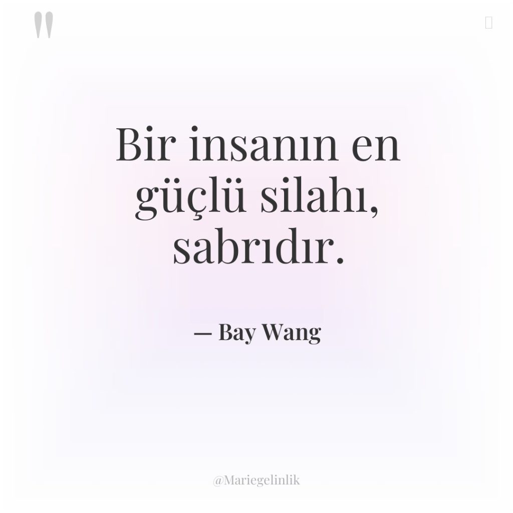 Bir insanın en güçlü silahı, sabrıdır.