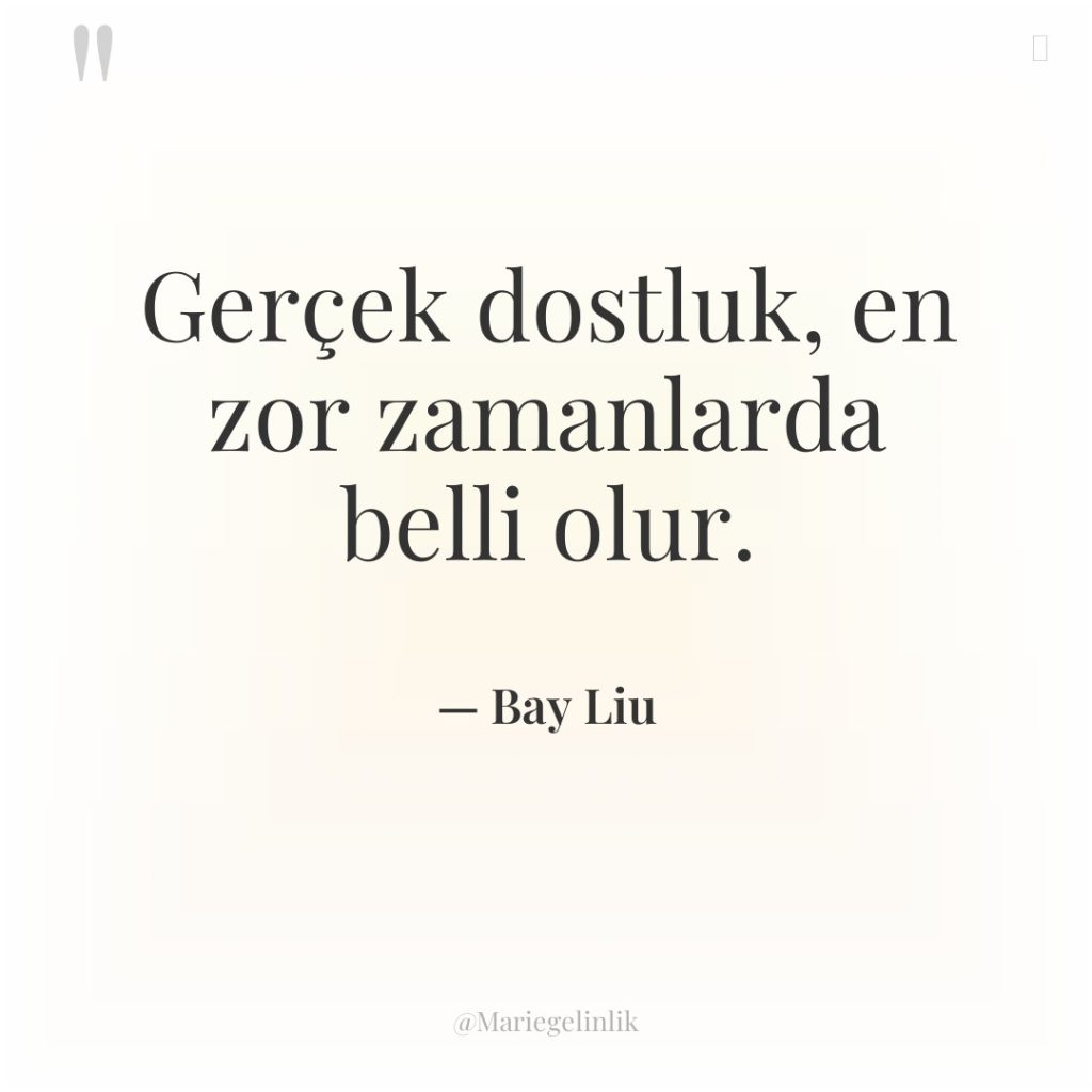 Gerçek dostluk, en zor zamanlarda belli olur.