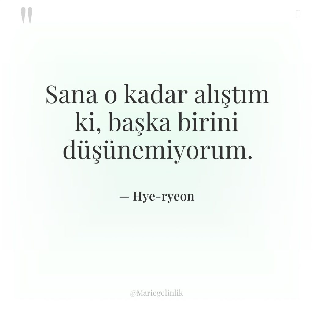 Sana o kadar alıştım ki, başka birini düşünemiyorum.