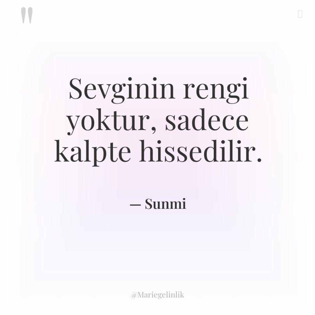 Sevginin rengi yoktur, sadece kalpte hissedilir.