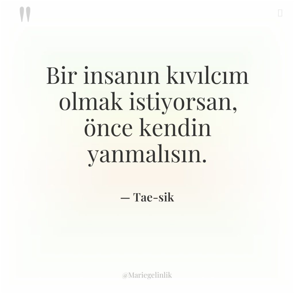 Bir insanın kıvılcım olmak istiyorsan, önce kendin yanmalısın.