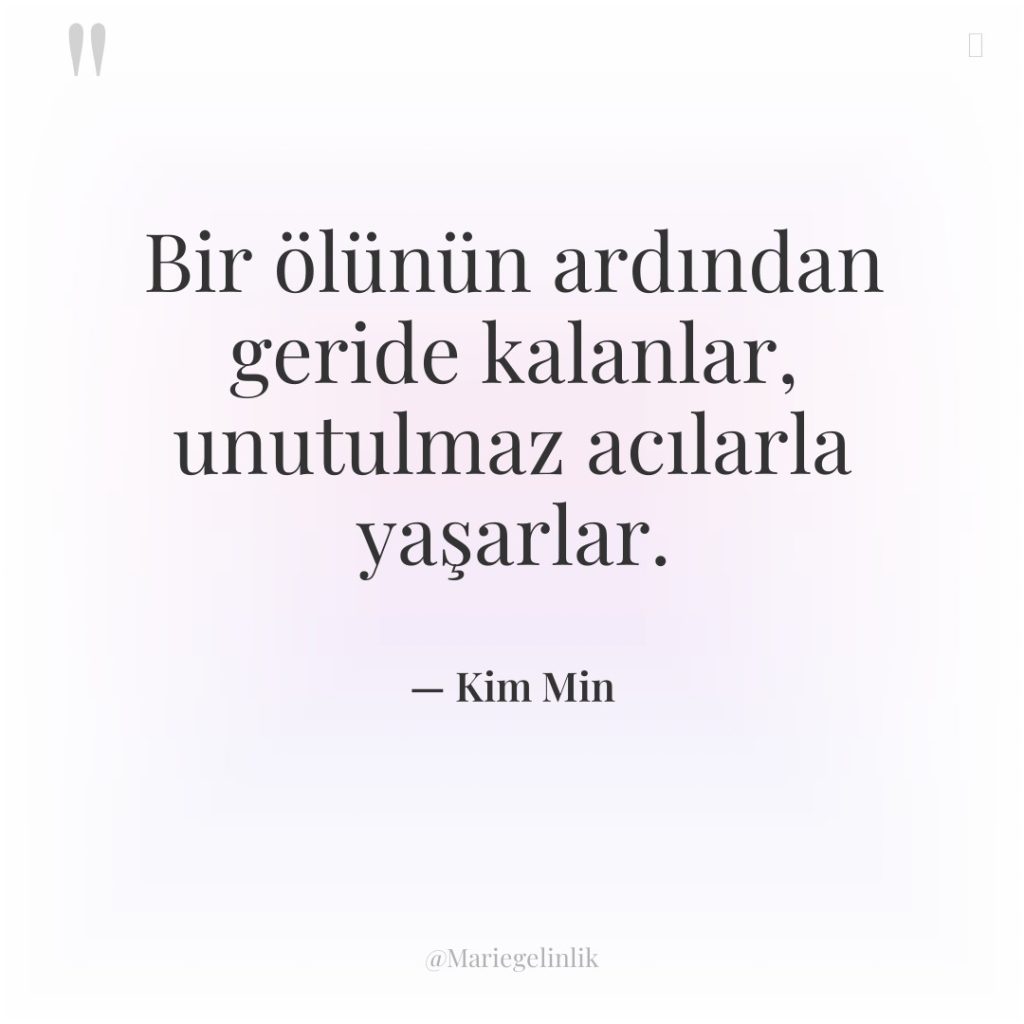 Bir ölünün ardından geride kalanlar, unutulmaz acılarla yaşarlar.