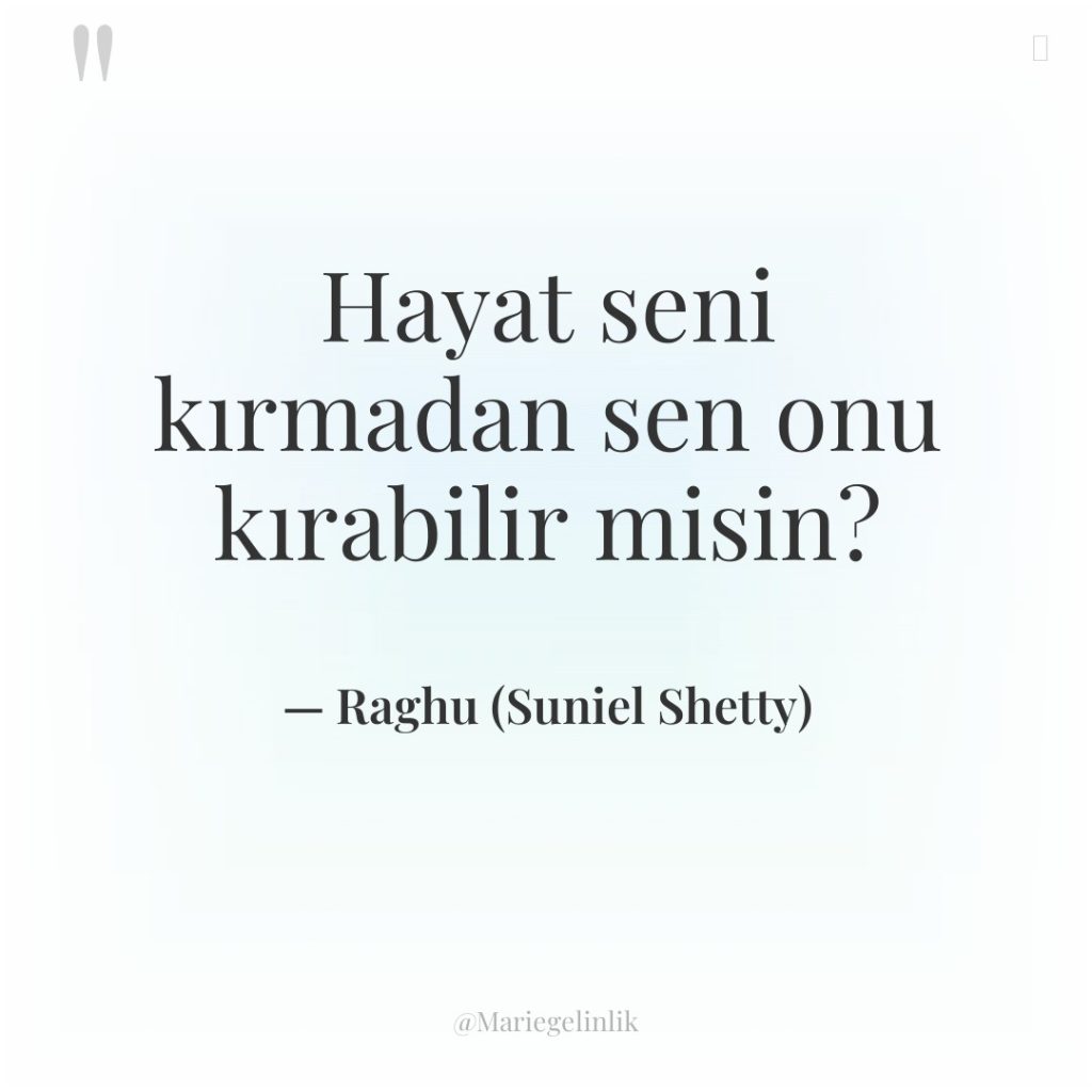 Hayat seni kırmadan sen onu kırabilir misin?