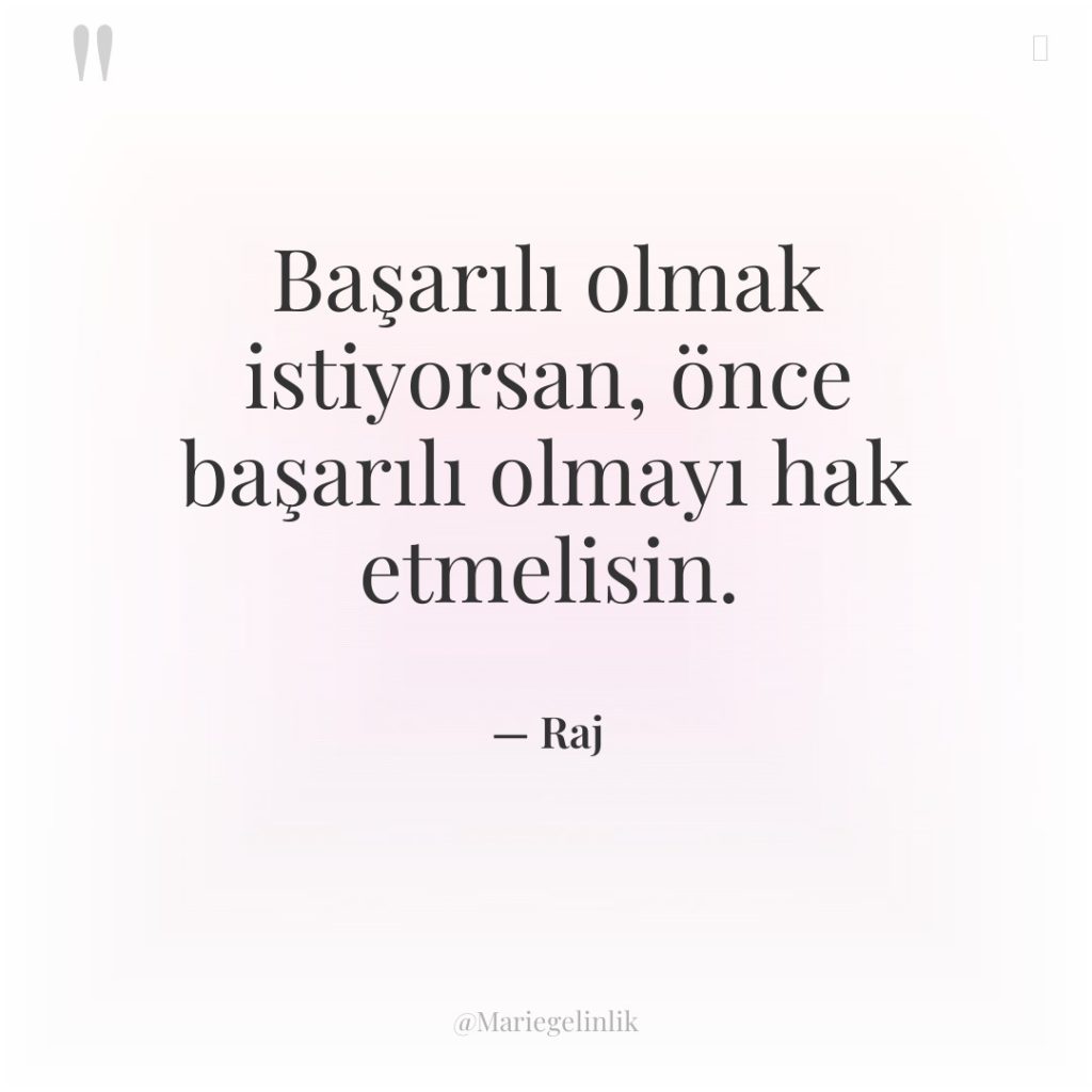 Başarılı olmak istiyorsan, önce başarılı olmayı hak etmelisin.
