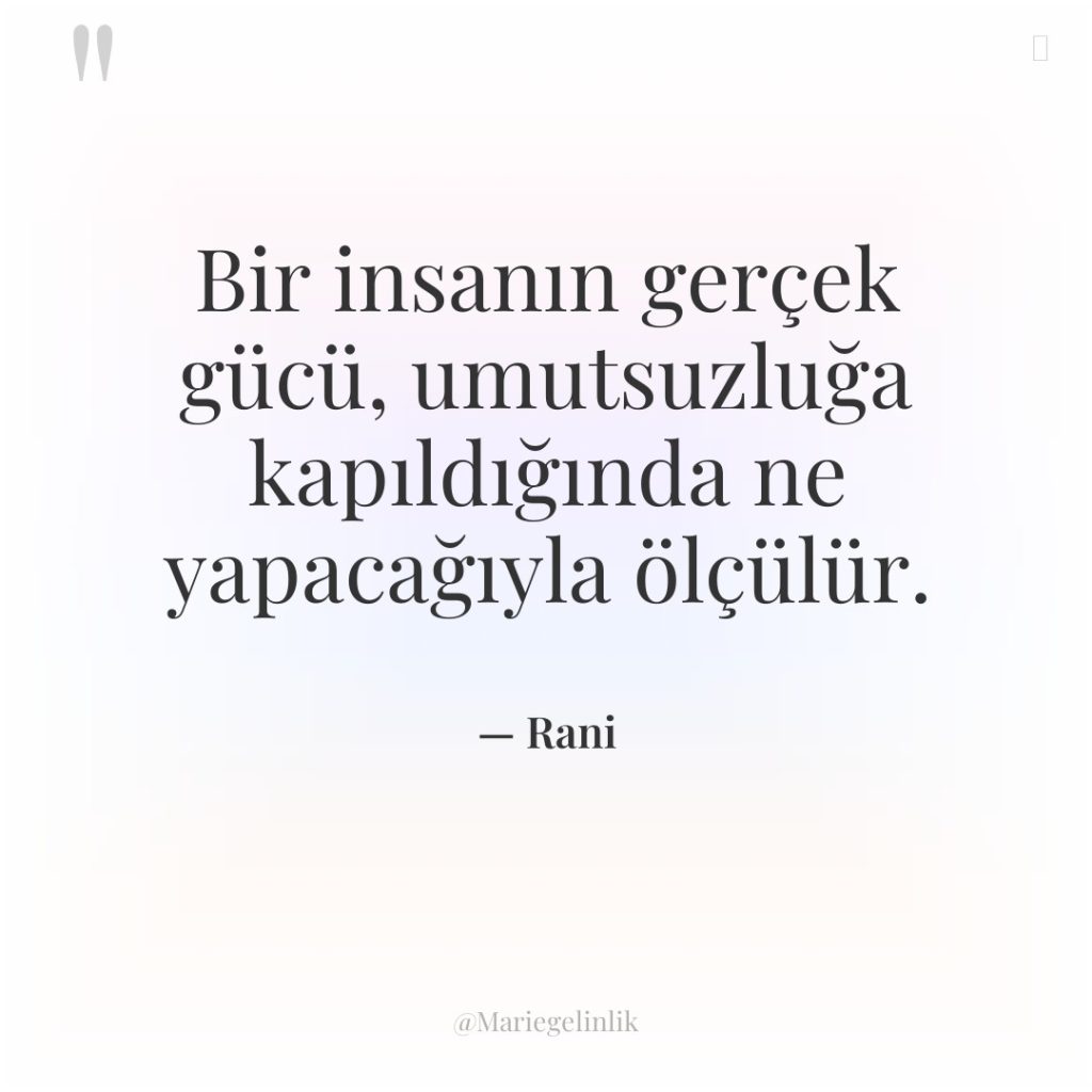 Bir insanın gerçek gücü, umutsuzluğa kapıldığında ne yapacağıyla ölçülür.