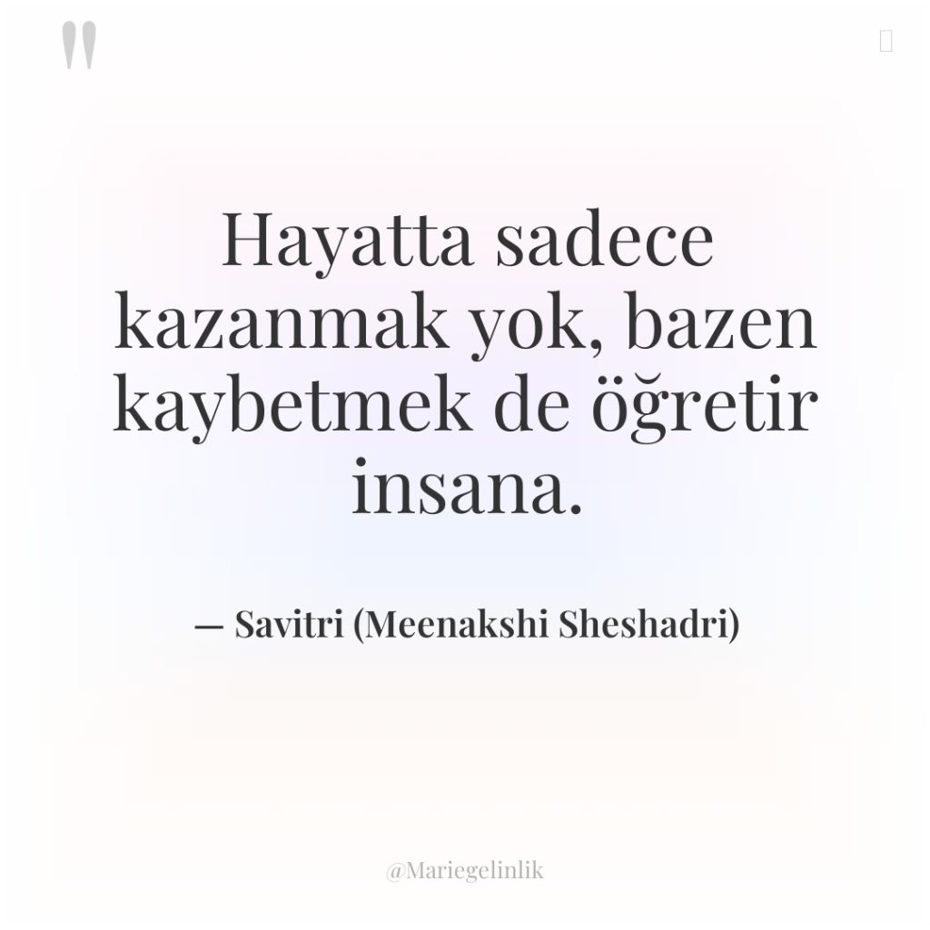 Hayatta sadece kazanmak yok, bazen kaybetmek de öğretir insana.