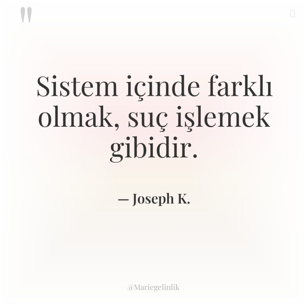 Sistem içinde farklı olmak, suç işlemek gibidir.