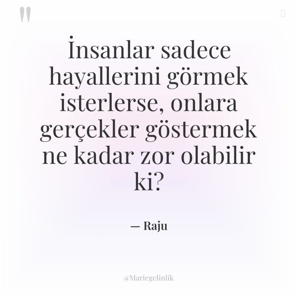 İnsanlar sadece hayallerini görmek isterlerse, onlara gerçekler göstermek ne kadar…