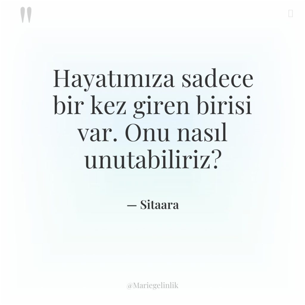 Hayatımıza sadece bir kez giren birisi var. Onu nasıl unutabiliriz?