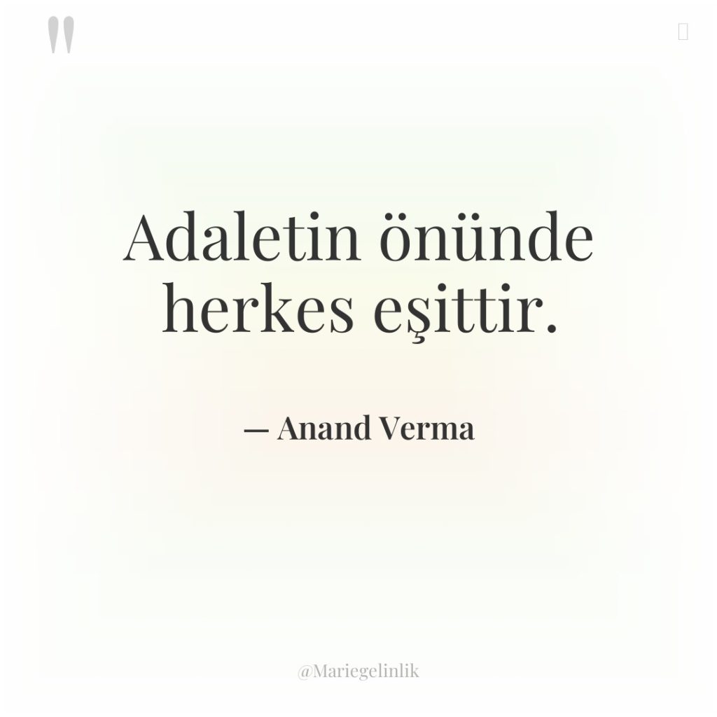 Adaletin önünde herkes eşittir.