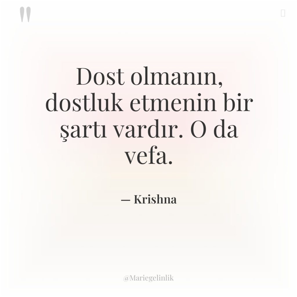 Dost olmanın, dostluk etmenin bir şartı vardır. O da vefa.