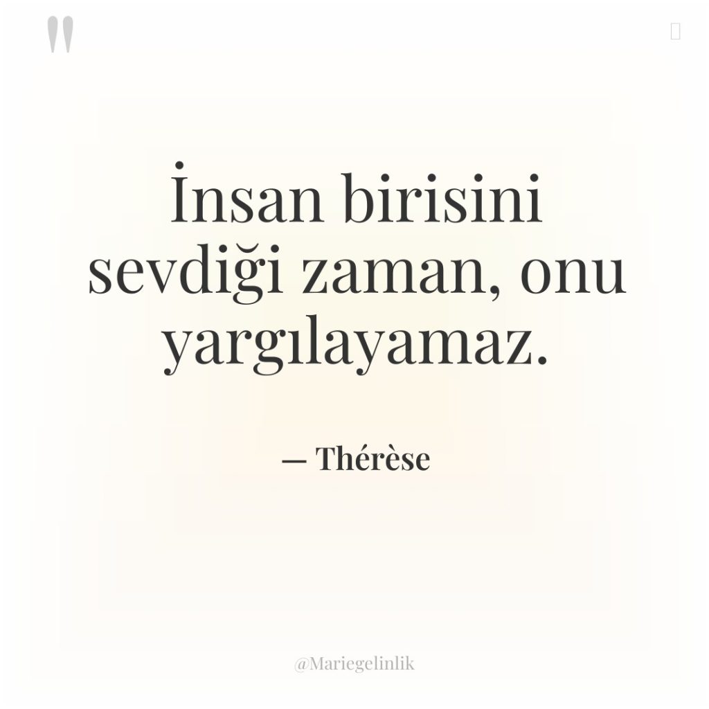 İnsan birisini sevdiği zaman, onu yargılayamaz.