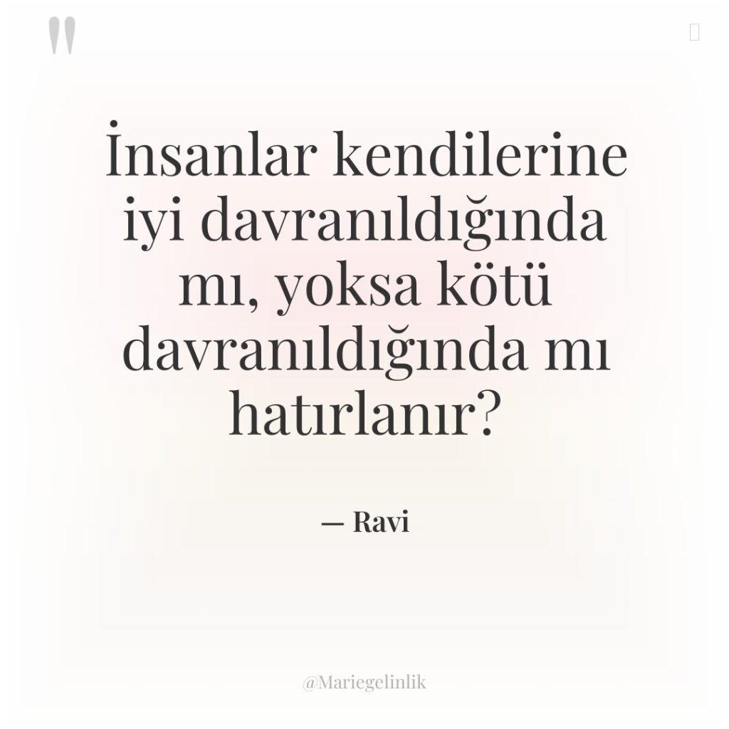 İnsanlar kendilerine iyi davranıldığında mı, yoksa kötü davranıldığında mı hatırlanır?