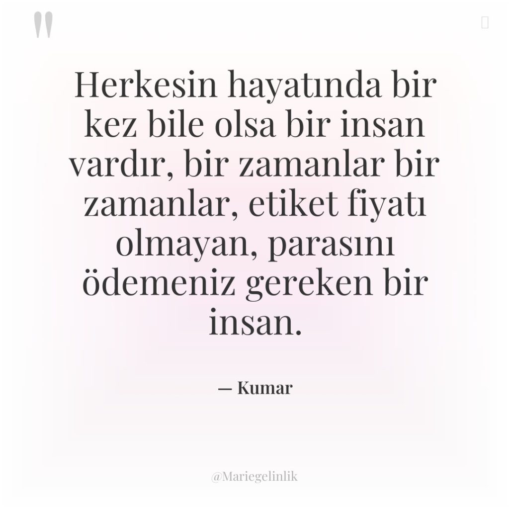 Herkesin hayatında bir kez bile olsa bir insan vardır, bir…