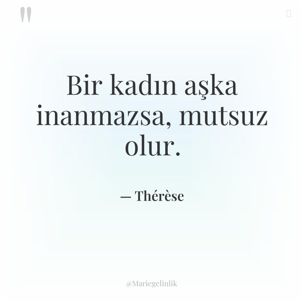 Bir kadın aşka inanmazsa, mutsuz olur.