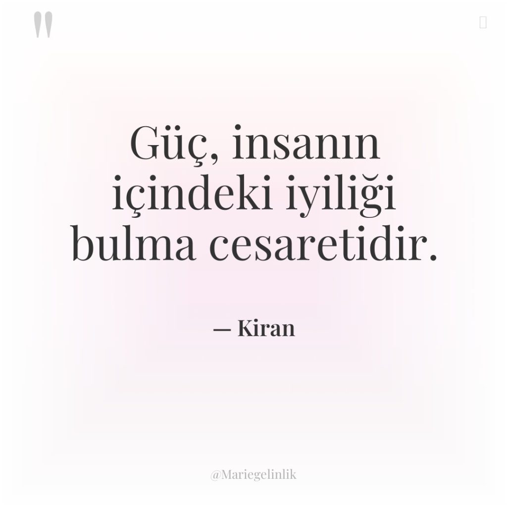 Güç, insanın içindeki iyiliği bulma cesaretidir.