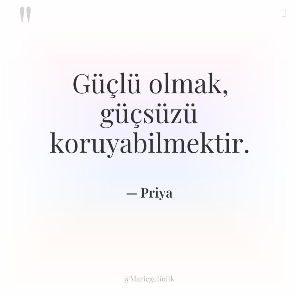 Güçlü olmak, güçsüzü koruyabilmektir.