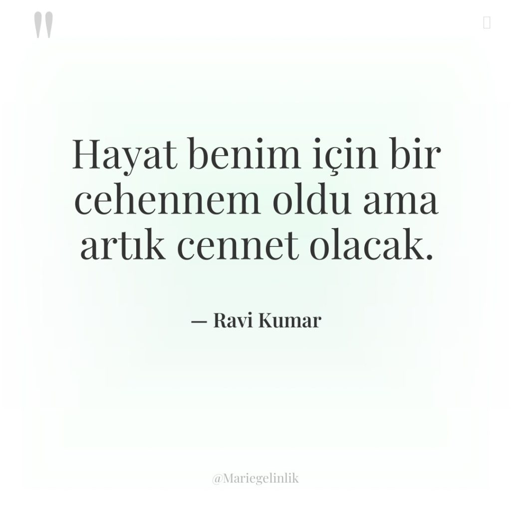 Hayat benim için bir cehennem oldu ama artık cennet olacak.