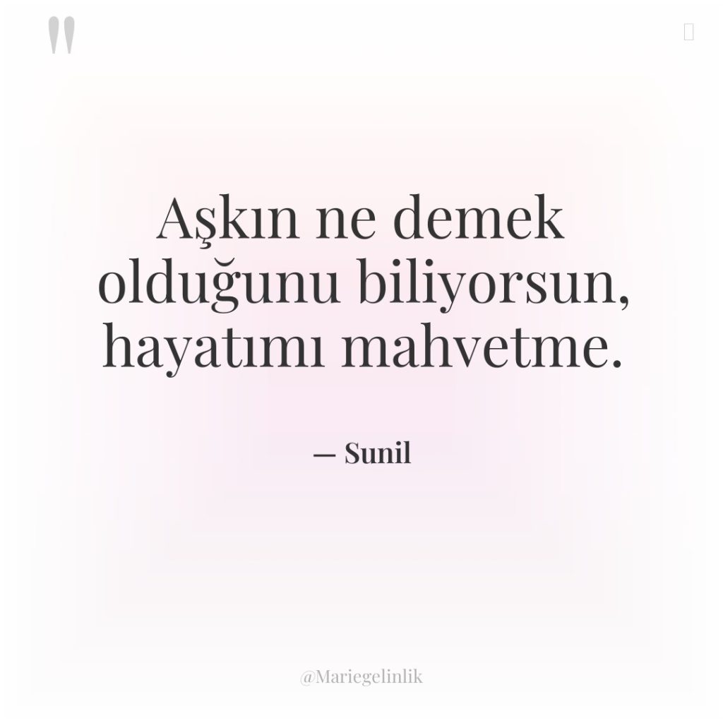 Aşkın ne demek olduğunu biliyorsun, hayatımı mahvetme.