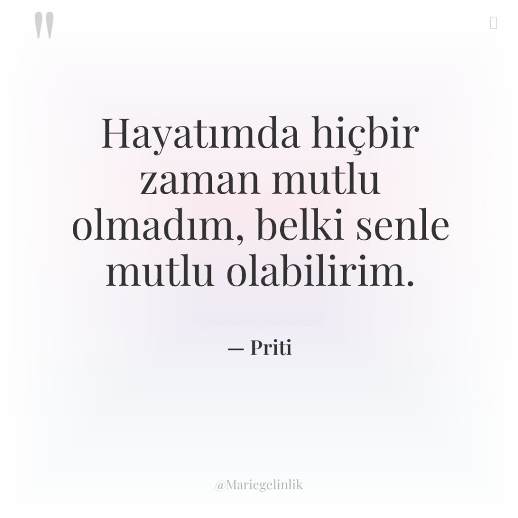 Hayatımda hiçbir zaman mutlu olmadım, belki senle mutlu olabilirim.