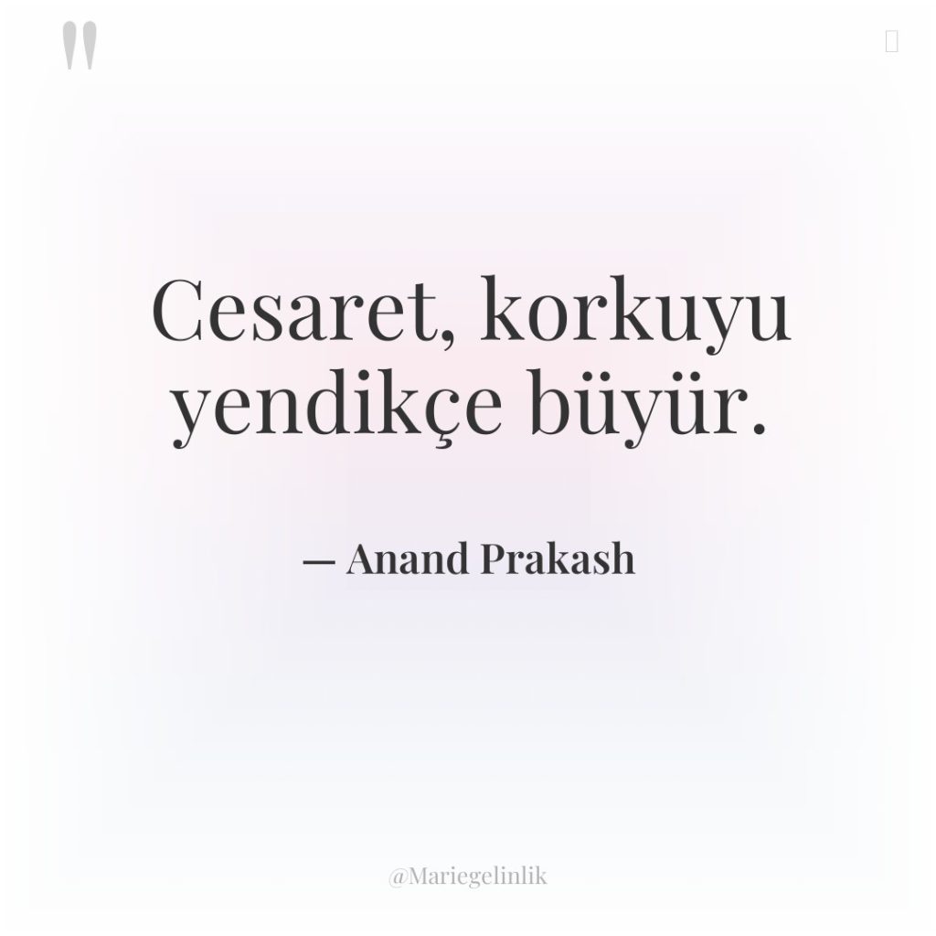 Cesaret, korkuyu yendikçe büyür.