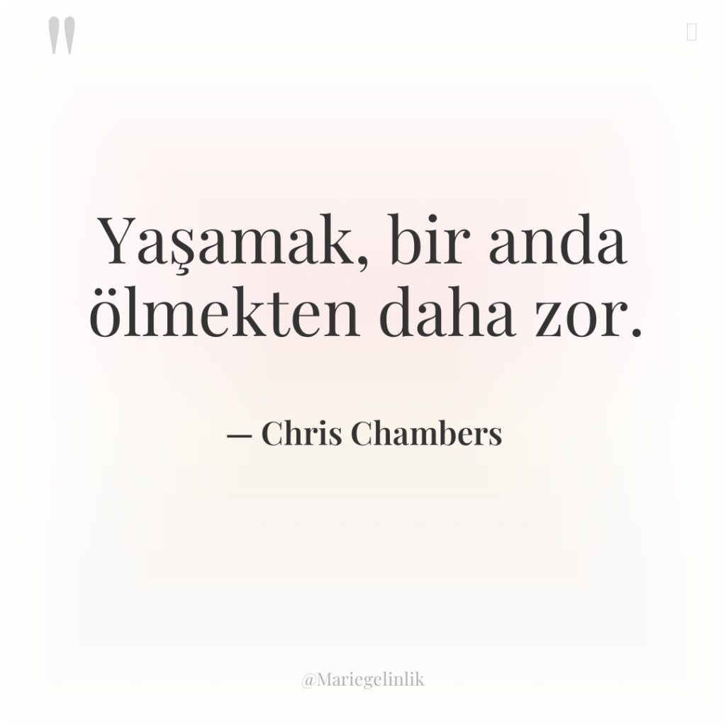 Yaşamak, bir anda ölmekten daha zor.