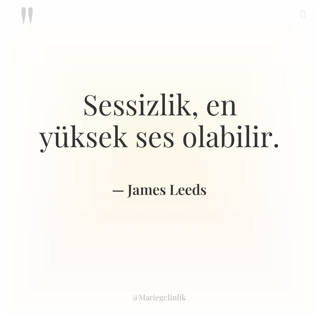 Sessizlik, en yüksek ses olabilir.