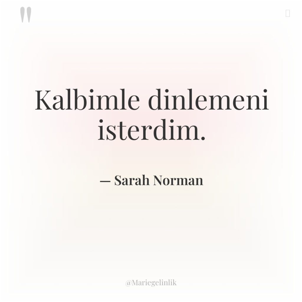 Kalbimle dinlemeni isterdim.