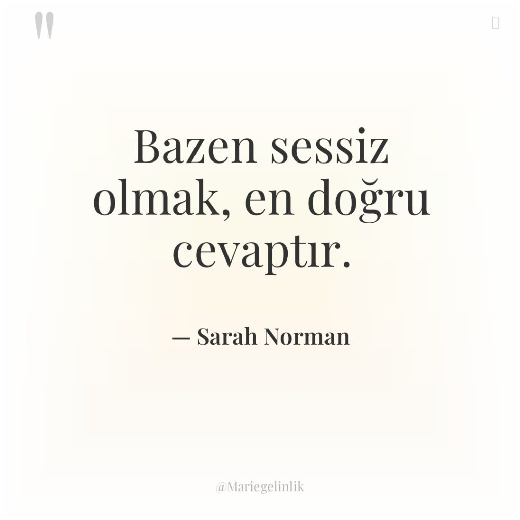 Bazen sessiz olmak, en doğru cevaptır.