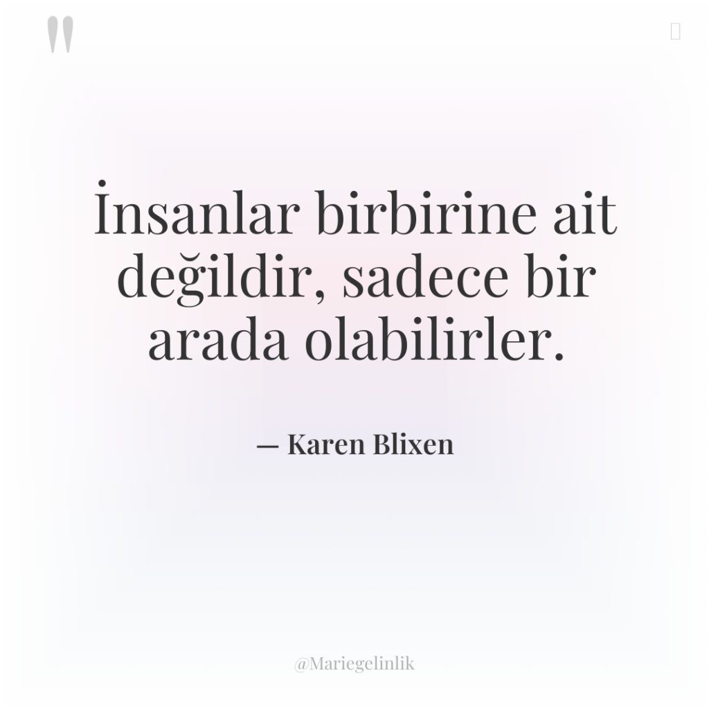 İnsanlar birbirine ait değildir, sadece bir arada olabilirler.