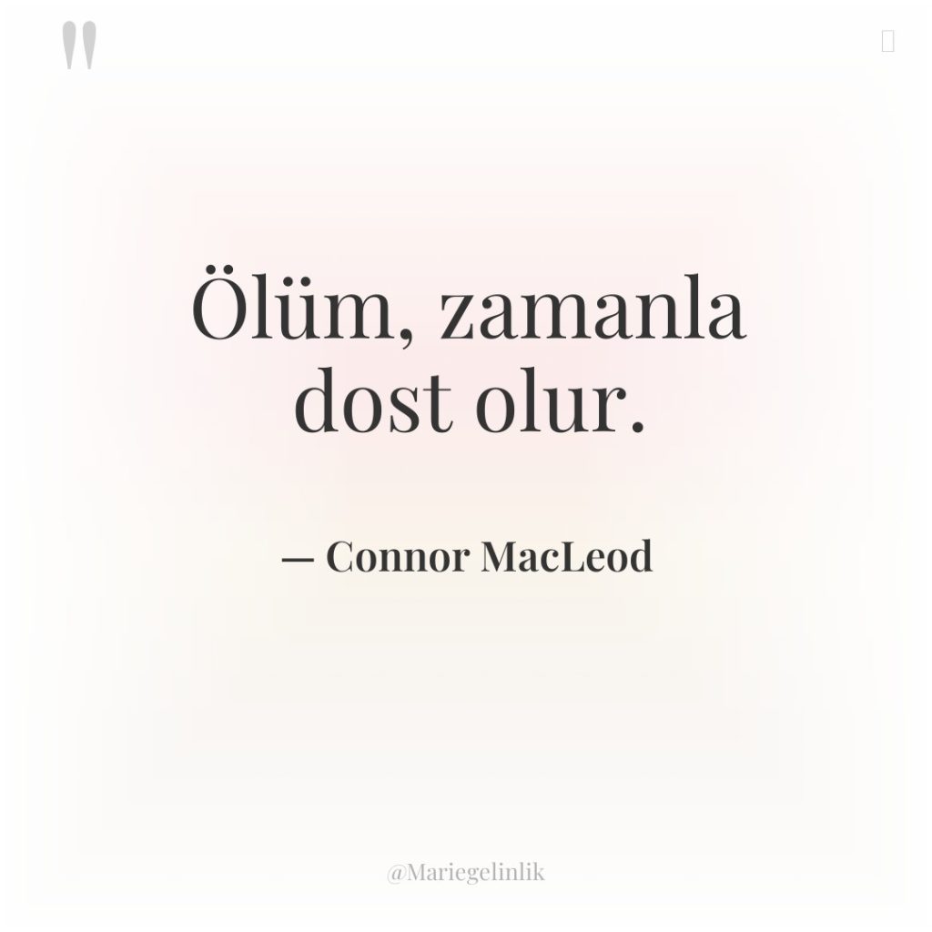 Ölüm, zamanla dost olur.