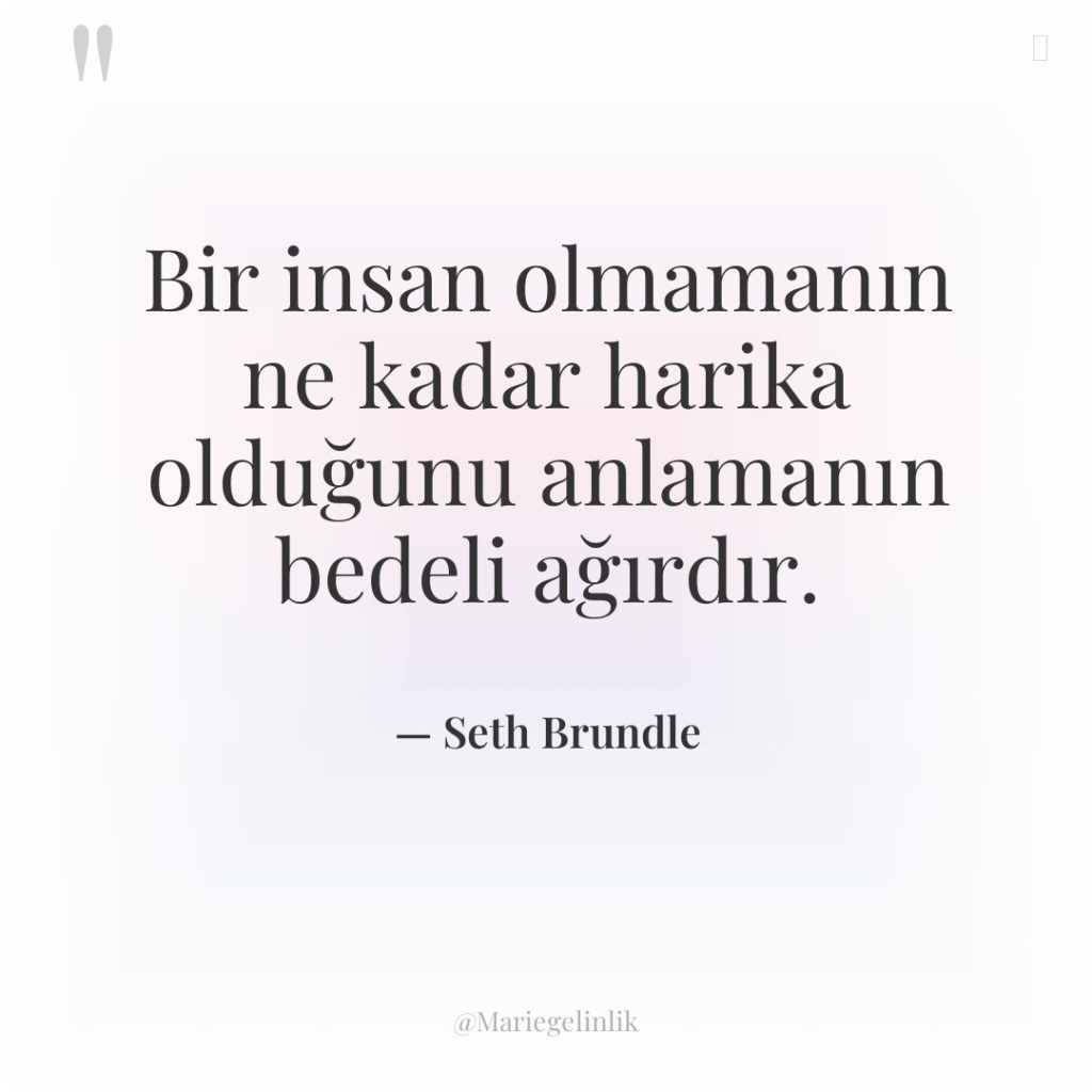 Bir insan olmamanın ne kadar harika olduğunu anlamanın bedeli ağırdır.