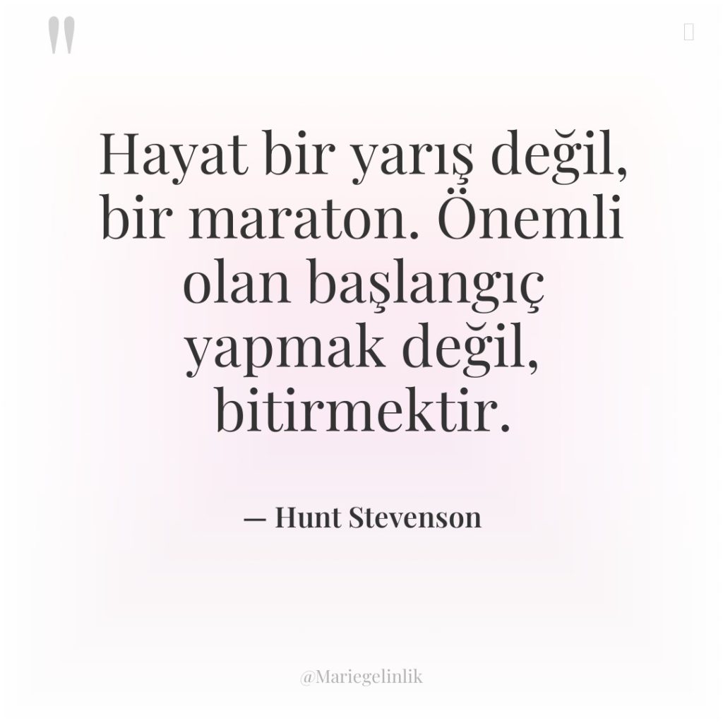 Hayat bir yarış değil, bir maraton. Önemli olan başlangıç yapmak…