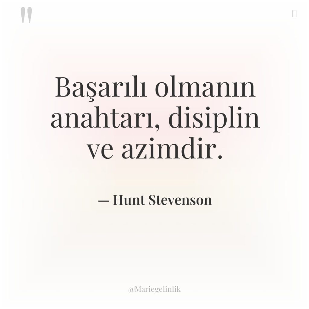 Başarılı olmanın anahtarı, disiplin ve azimdir.