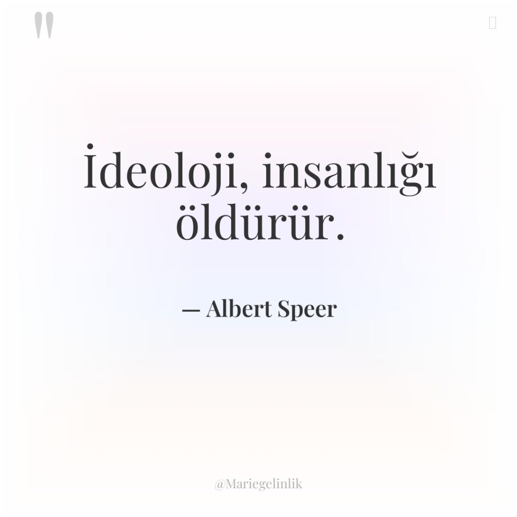 İdeoloji, insanlığı öldürür.