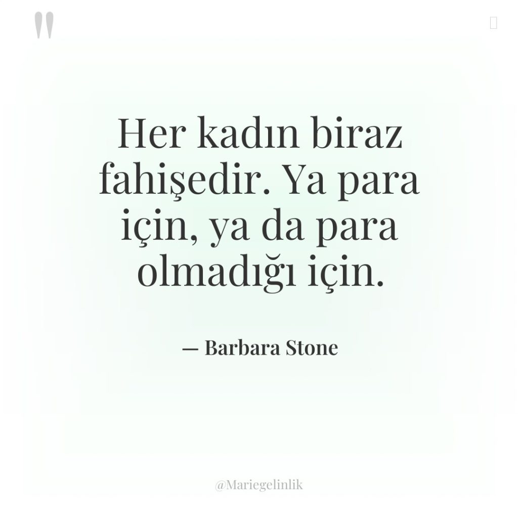 Her kadın biraz fahişedir. Ya para için, ya da para…