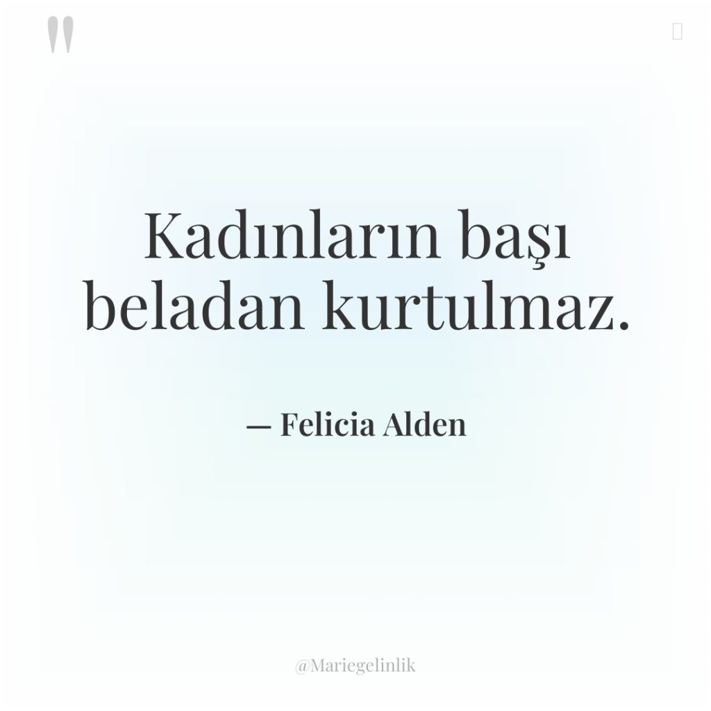 Kadınların başı beladan kurtulmaz.