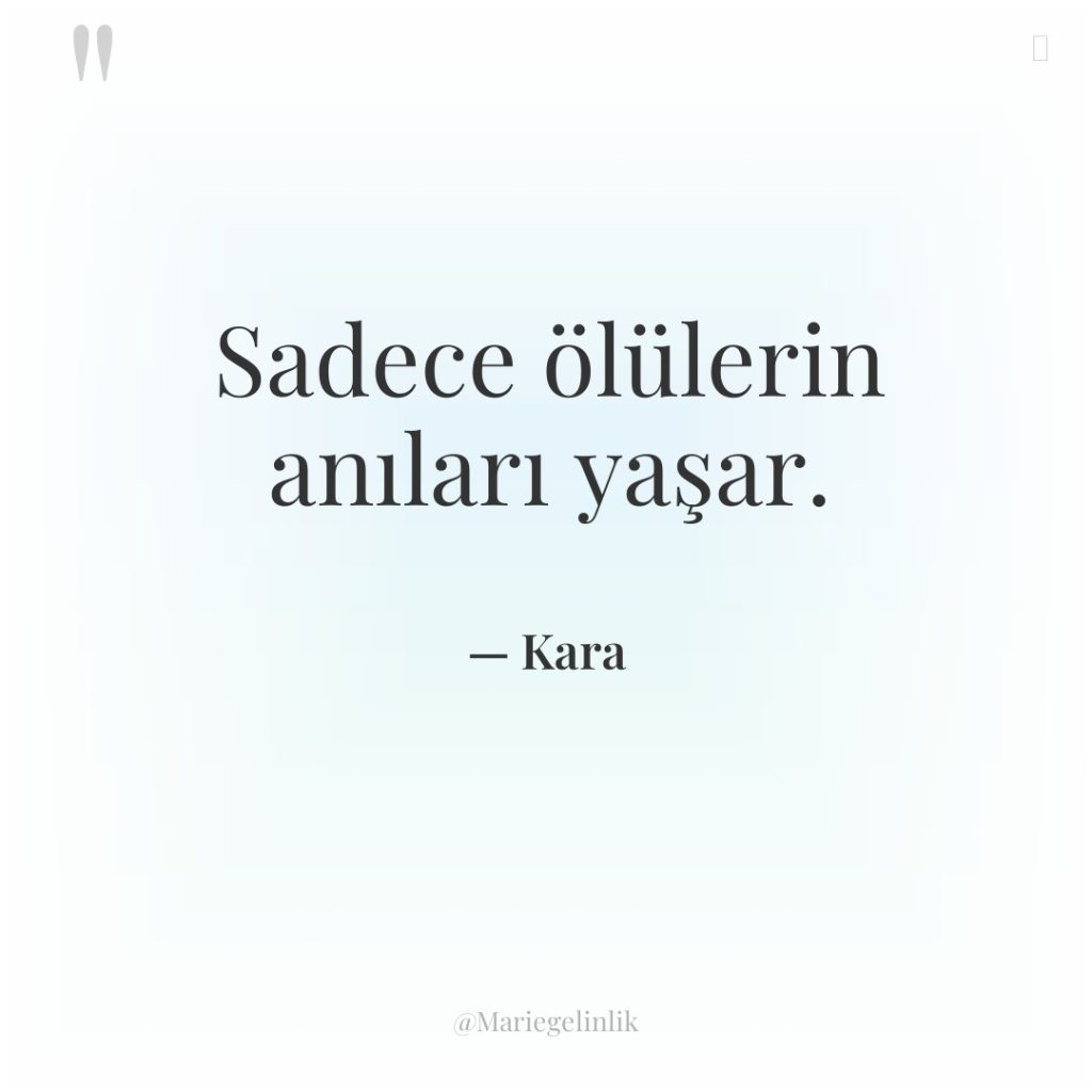 Sadece ölülerin anıları yaşar.