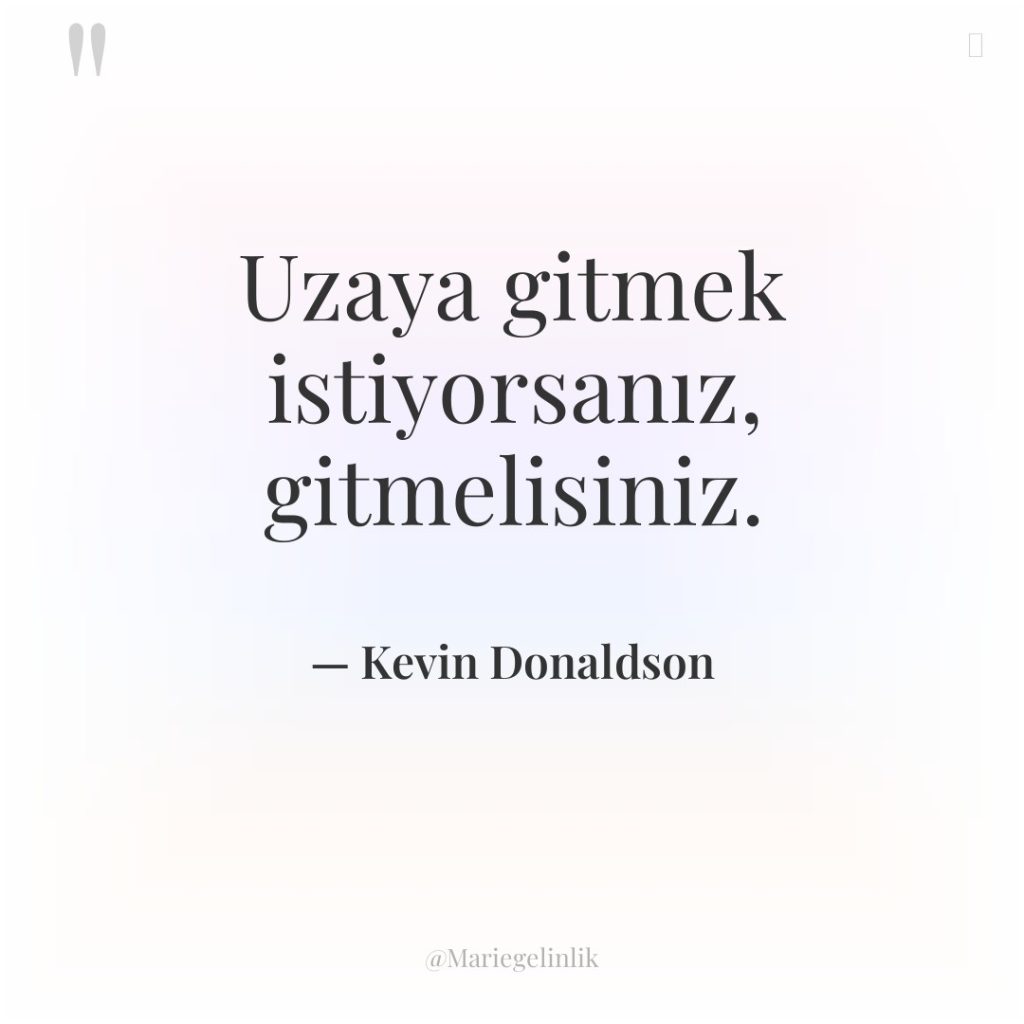 Uzaya gitmek istiyorsanız, gitmelisiniz.