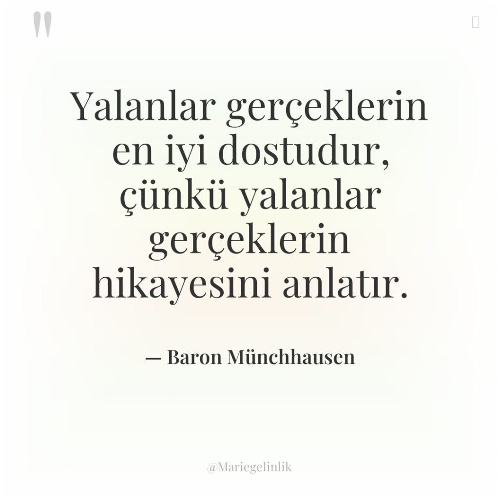 Yalanlar gerçeklerin en iyi dostudur, çünkü yalanlar gerçeklerin hikayesini anlatır.