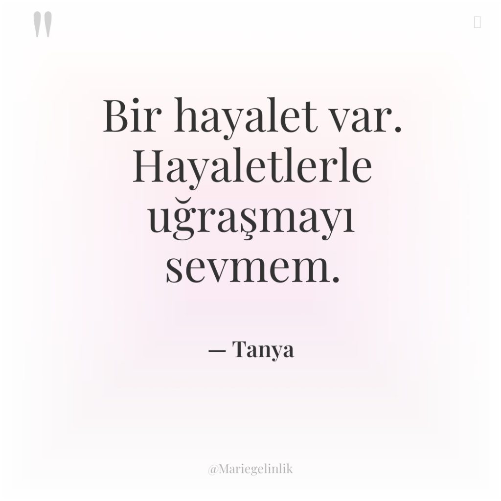 Bir hayalet var. Hayaletlerle uğraşmayı sevmem.