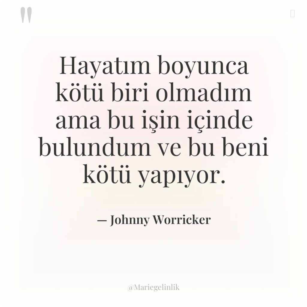 Hayatım boyunca kötü biri olmadım ama bu işin içinde bulundum…