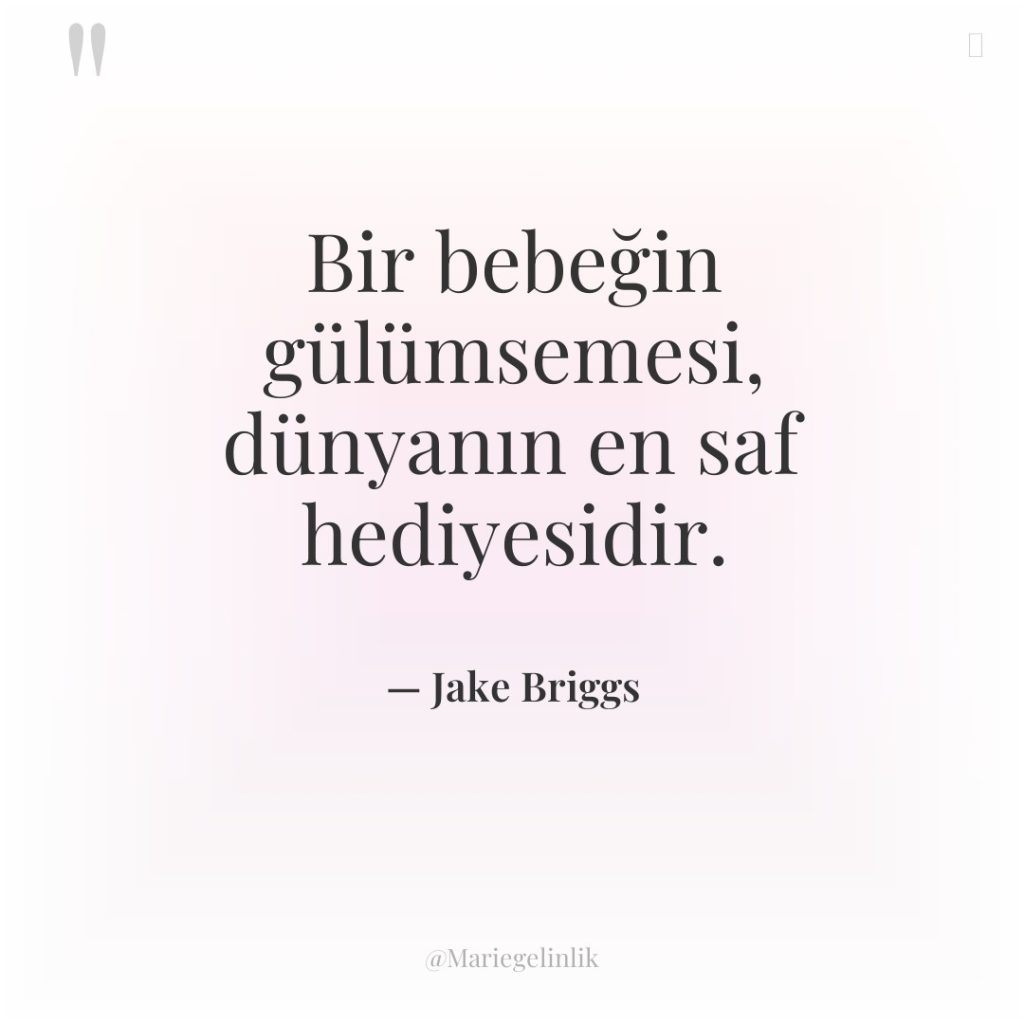 Bir bebeğin gülümsemesi, dünyanın en saf hediyesidir.