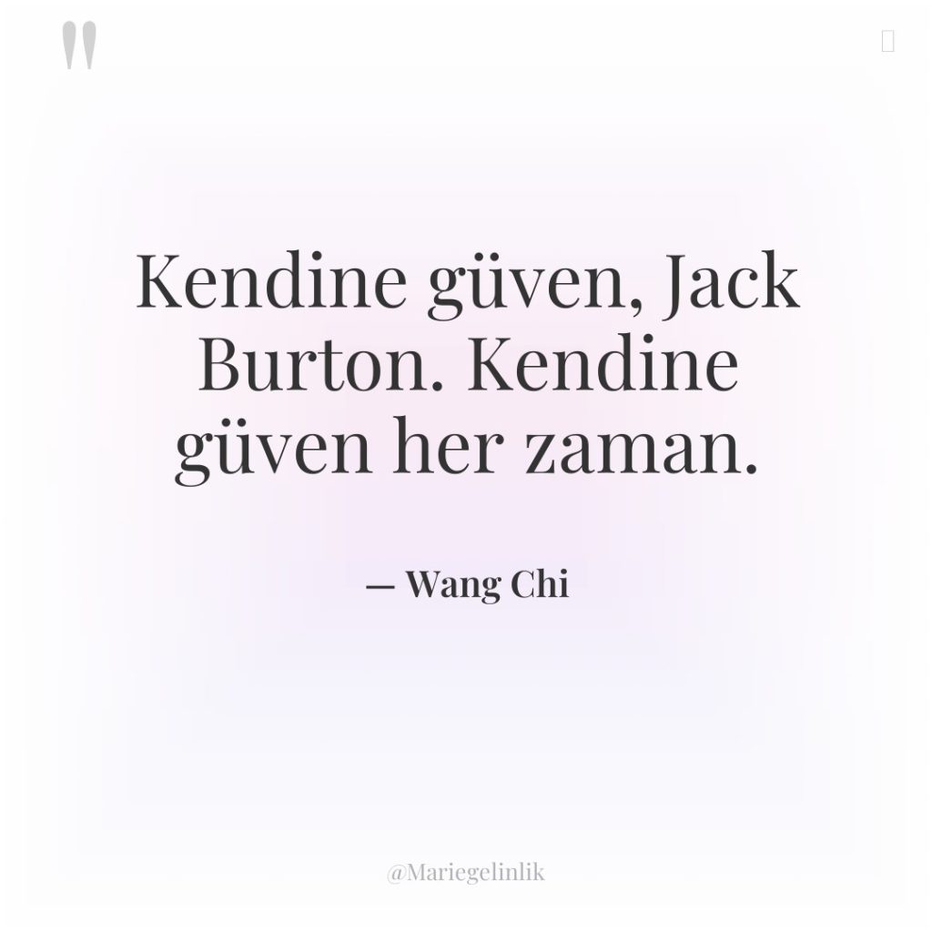 Kendine güven, Jack Burton. Kendine güven her zaman.