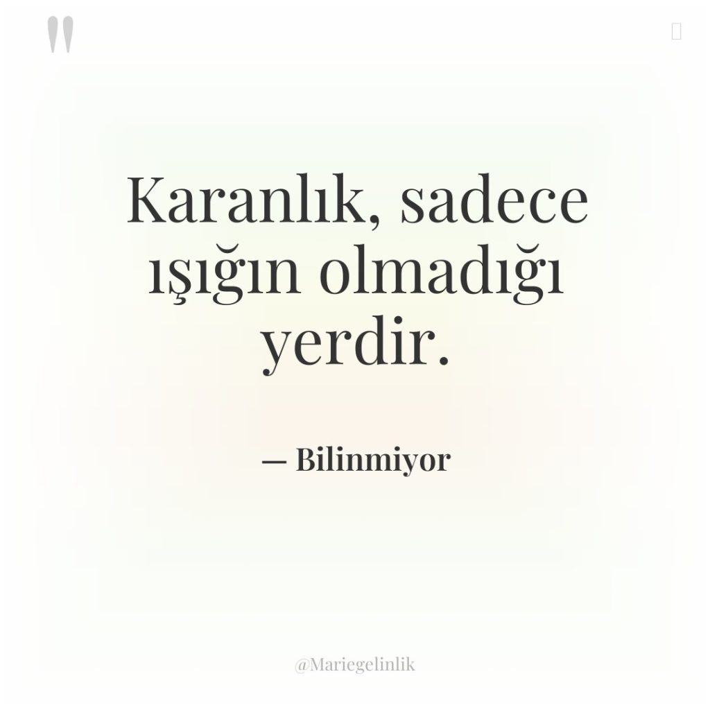 Karanlık, sadece ışığın olmadığı yerdir.