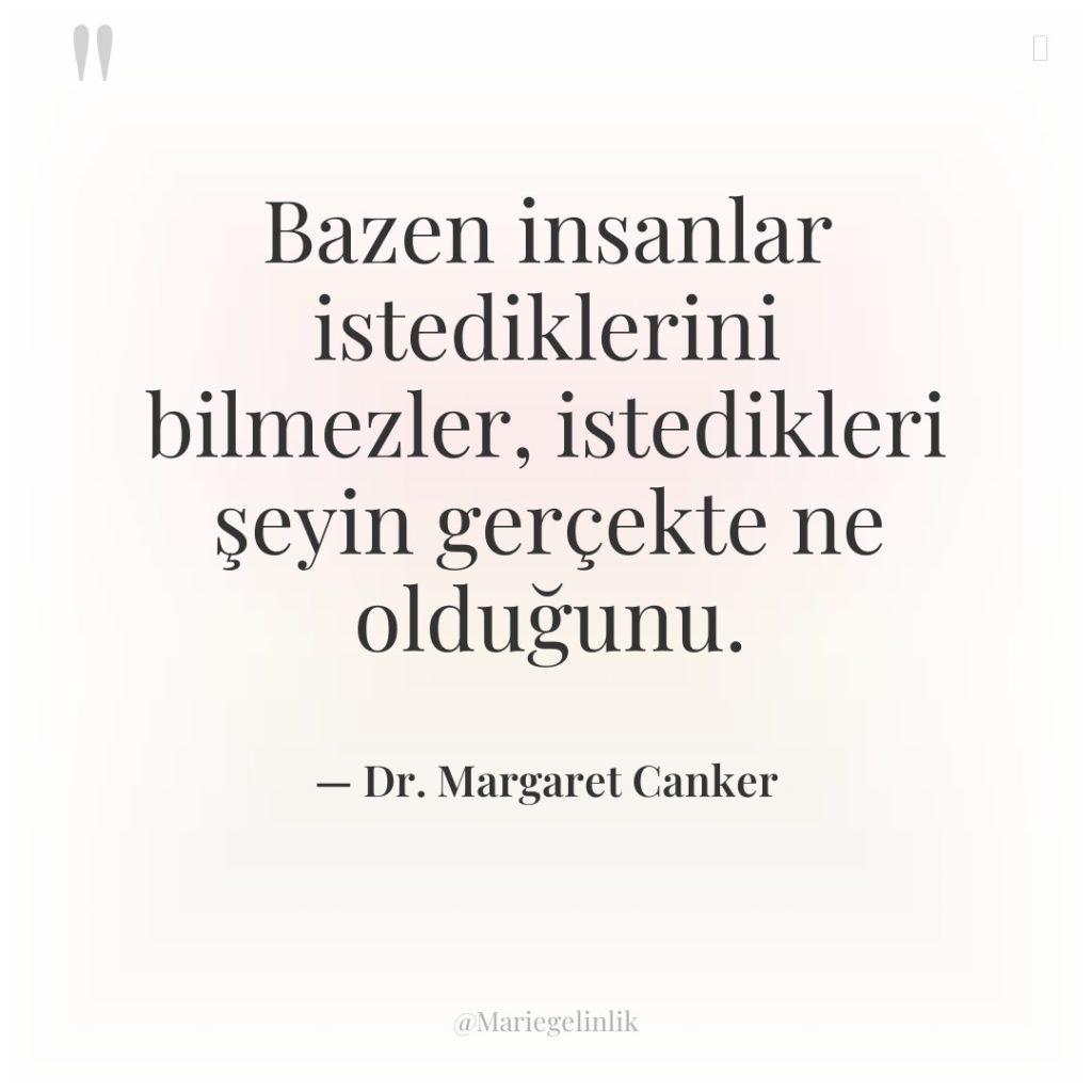 Bazen insanlar istediklerini bilmezler, istedikleri şeyin gerçekte ne olduğunu.
